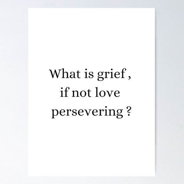 Item preview, what is grief if not love persevering ? - quote 1  designed and sold by KloFree Creations.