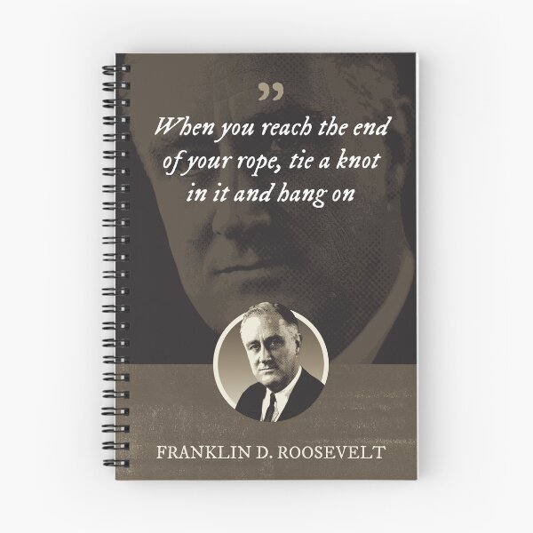 Item preview, Franklin D. Roosevelt - When you reach the end of your rope, tie a knot in it and hang on designed and sold by Syahrasi.