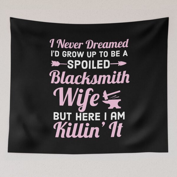 Item preview, Spoiled Blacksmiths Wife Gift designed and sold by AwesomeWorld1.