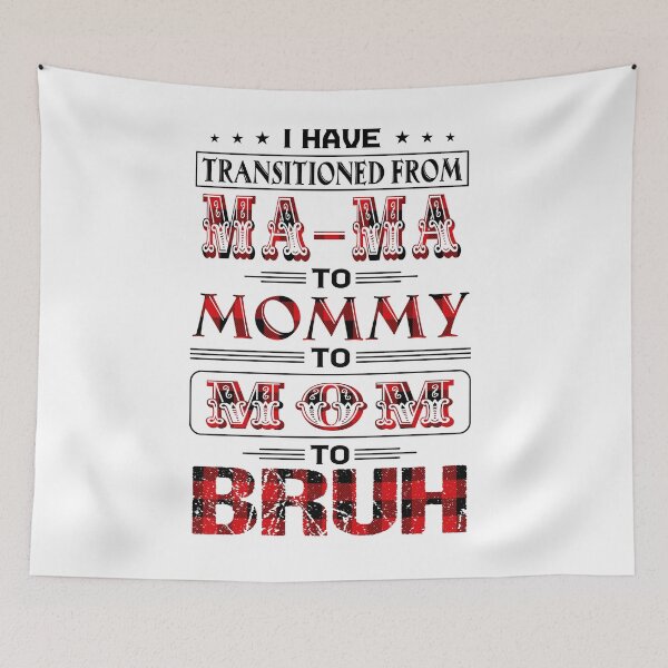 Item preview, I Have Transitioned From Ma-Ma To Mommy To Mom To Bruh  designed and sold by davidcgonzale.