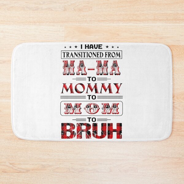 Item preview, I Have Transitioned From Ma-Ma To Mommy To Mom To Bruh  designed and sold by davidcgonzale.