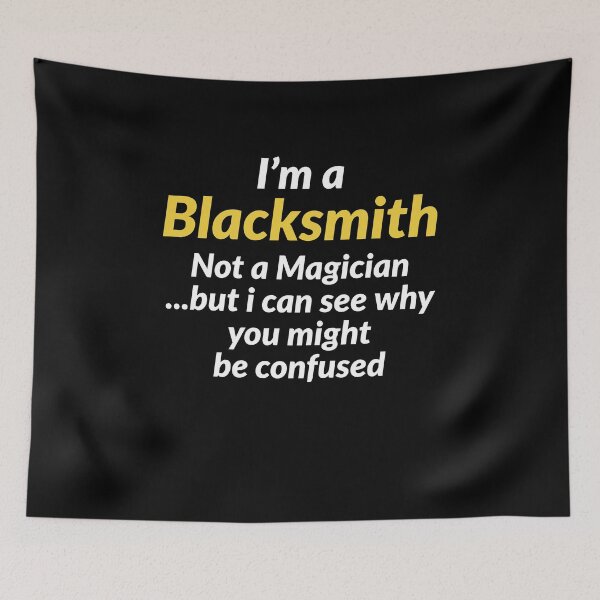 Item preview, Im A Blacksmith Not A Magician But I can See Why You Might Be Confused designed and sold by AwesomeWorld1.