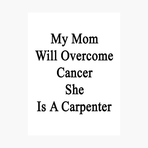 Item preview, My Mom Will Overcome Cancer She Is A Carpenter  designed and sold by supernova23.