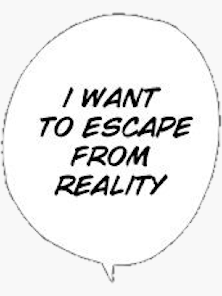 "I want to escape reality" Sticker for Sale by Khyu3 | Redbubble