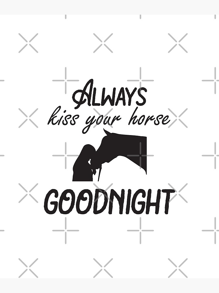 "Always Kiss You Horse Good Night/Horse Owner Gift Idea/Best Gift For