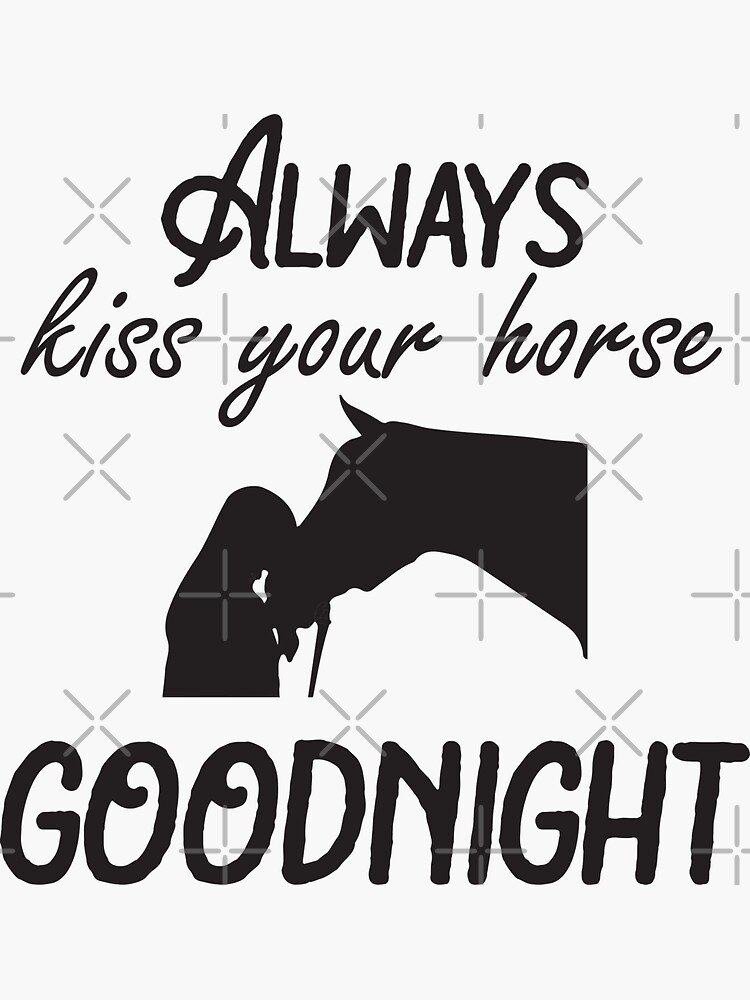 "Always Kiss You Horse Good Night/Horse Owner Gift Idea/Best Gift For