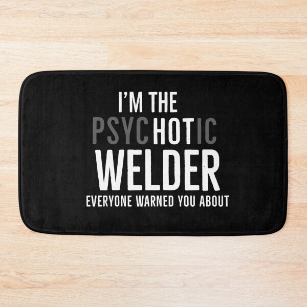 Item preview, Im The Psychotic Welder Everyone Warned You About designed and sold by AwesomeWorld1.