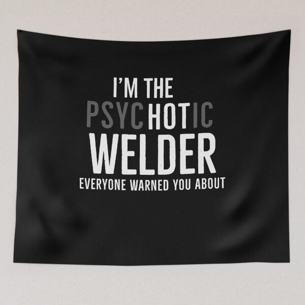 Item preview, Im The Psychotic Welder Everyone Warned You About designed and sold by AwesomeWorld1.