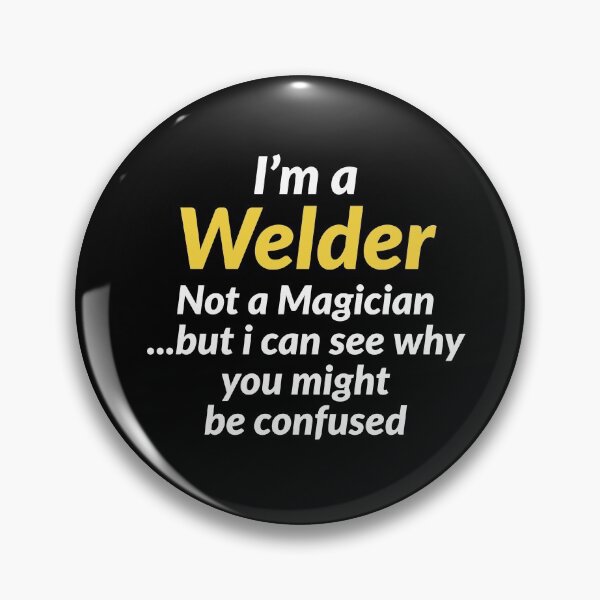 Item preview, Im A Welder Not A Magician But I can See Why You Might Be Confused designed and sold by AwesomeWorld1.