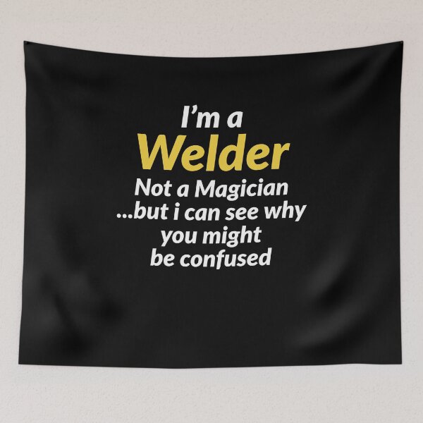 Item preview, Im A Welder Not A Magician But I can See Why You Might Be Confused designed and sold by AwesomeWorld1.