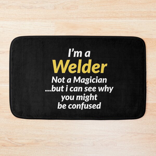 Item preview, Im A Welder Not A Magician But I can See Why You Might Be Confused designed and sold by AwesomeWorld1.