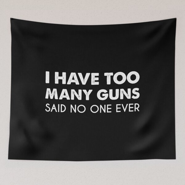 Item preview, I Have Too Many Guns Said No One Ever Funny Gun Gift designed and sold by Shop signer.