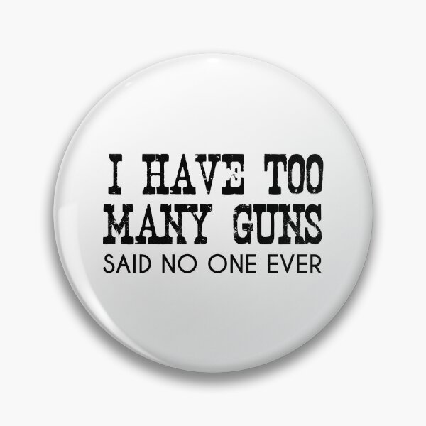 Item preview, Funny Gun Gift I Have Too Many Guns Said No One Ever  designed and sold by Shop signer.