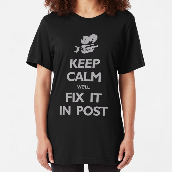 Keep Calm We'll Fix it in Post Slim Fit T-Shirt