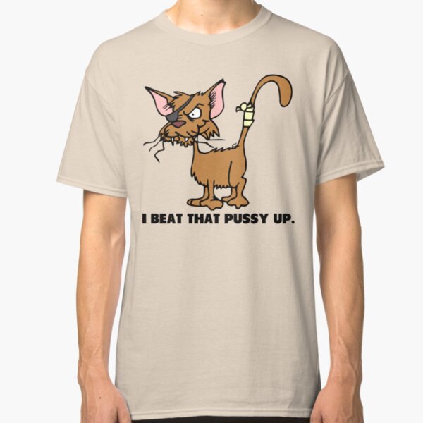 I Beat That Pussy Up funny saying Classic T-Shirt