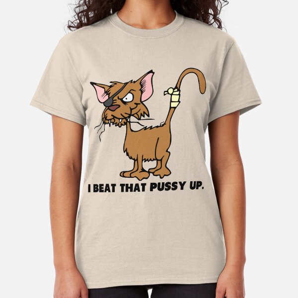 I Beat That Pussy Up funny saying Classic T-Shirt