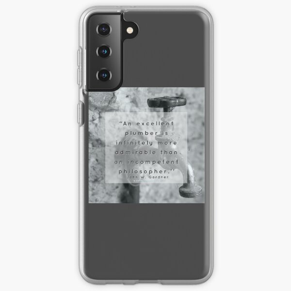 An excellent plumber is infinitely more admirable than... - John W. Gardner Samsung Galaxy Soft Case