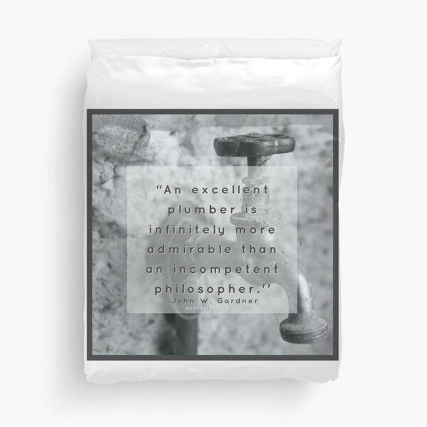 An excellent plumber is infinitely more admirable than... - John W. Gardner Duvet Cover