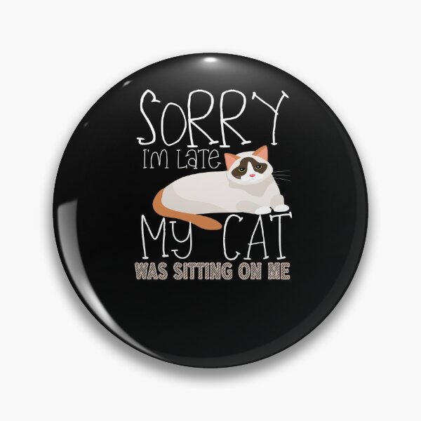 Item preview, Funny Sorry I'm Late My Cat Was Sitting On Me Cute Pet Lover designed and sold by WhiteTears.