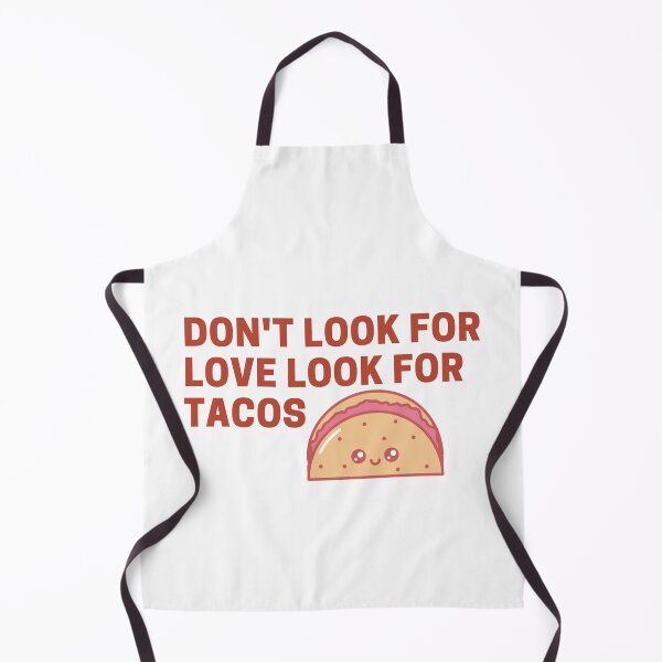 Item preview, Dont Look For Love Look For Tacos - Taco Lover designed and sold by ShinyPhoenix.