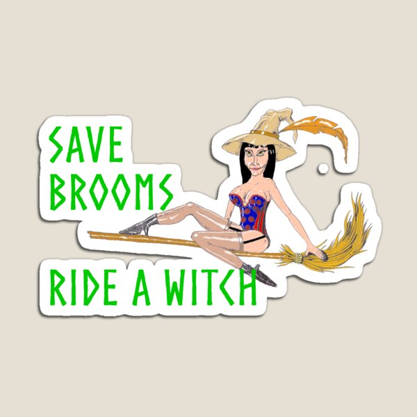 Save Brooms ...Ride a witch Magnet