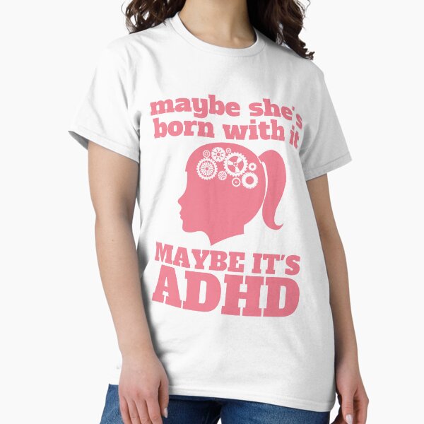 Item preview, Maybe She’s Born With It, Maybe It’s ADHD  designed and sold by 1stAmendMerch.