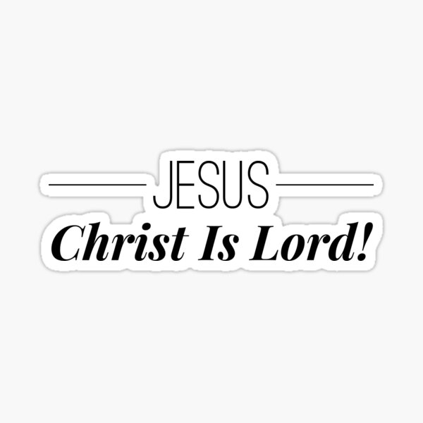 ""Jesus Christ Is Lord"" Sticker for Sale by 4cornersunite Redbubble
