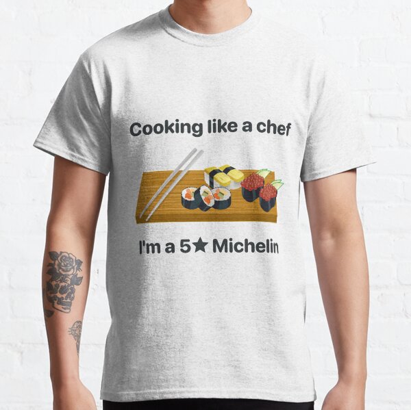 Je cuisine comme un chef, j'ai 5 étoiles Michelin T-shirt classique