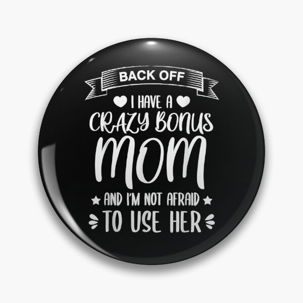 Item preview, I Have A Crazy Bonus Mom And I'm Not Afraid To Use Her  designed and sold by manidala.