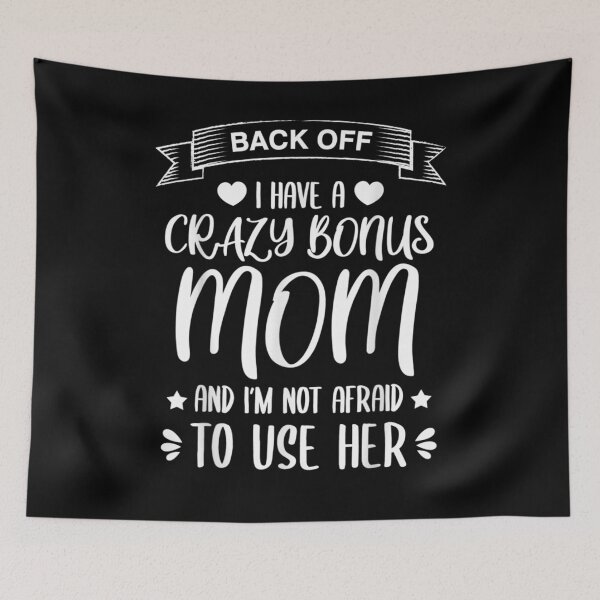 Item preview, I Have A Crazy Bonus Mom And I'm Not Afraid To Use Her  designed and sold by manidala.