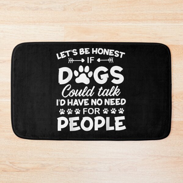 Item preview, Let's Be Honest If Dogs Could Talk I'd Have No Need  designed and sold by manidala.