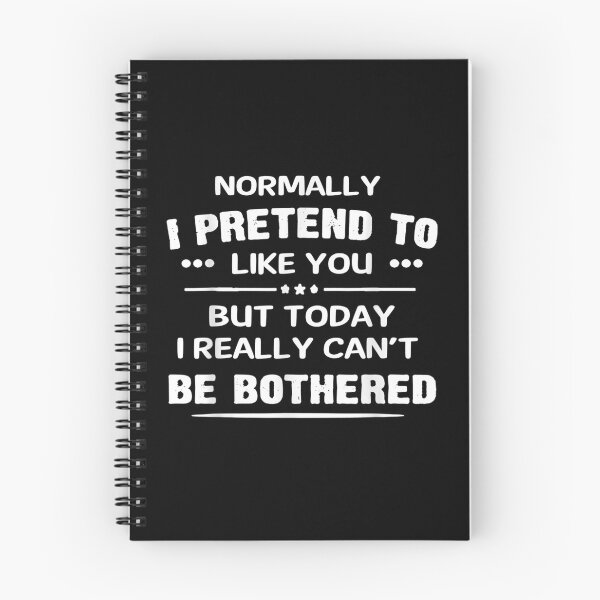 Item preview, Normally I Pretend To Like You But Today I Really Can't Be  designed and sold by manidala.
