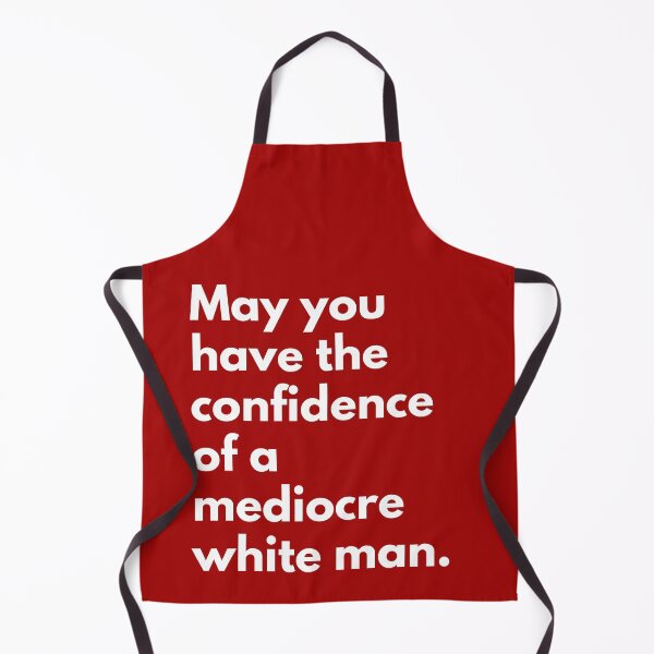 Item preview, May You Have The Confidence Of A Mediocre White Man designed and sold by Everythingafter.