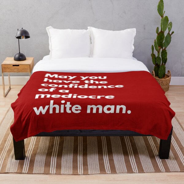 Item preview, May You Have The Confidence Of A Mediocre White Man designed and sold by Everythingafter.