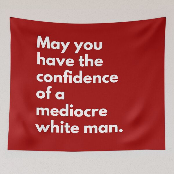 Item preview, May You Have The Confidence Of A Mediocre White Man designed and sold by Everythingafter.