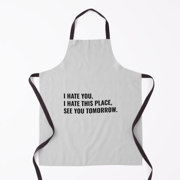 Item preview, I Hate You I Hate This Place See You Tomorrow, funny sarcastic quote designed and sold by Minimalist Quotes and Sayings.