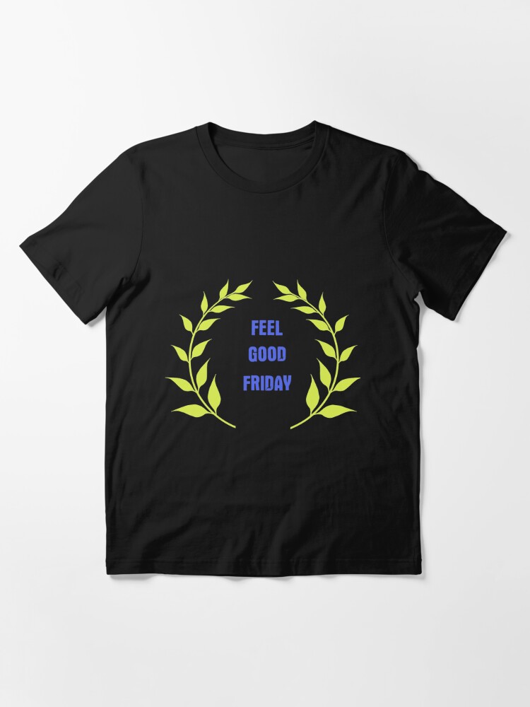 Feel Good Friday Essential T-Shirt