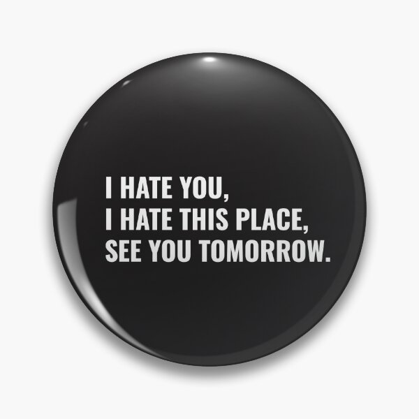 Item preview, I Hate You I Hate This Place See You Tomorrow, funny sarcastic quote designed and sold by Minimalist Quotes and Sayings.