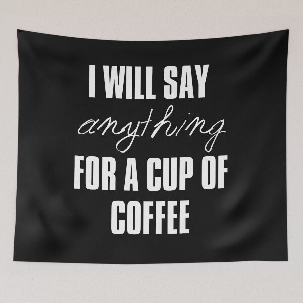 Item preview, I will say anyhting for a cup of coffee designed and sold by HobbiesAndFun.