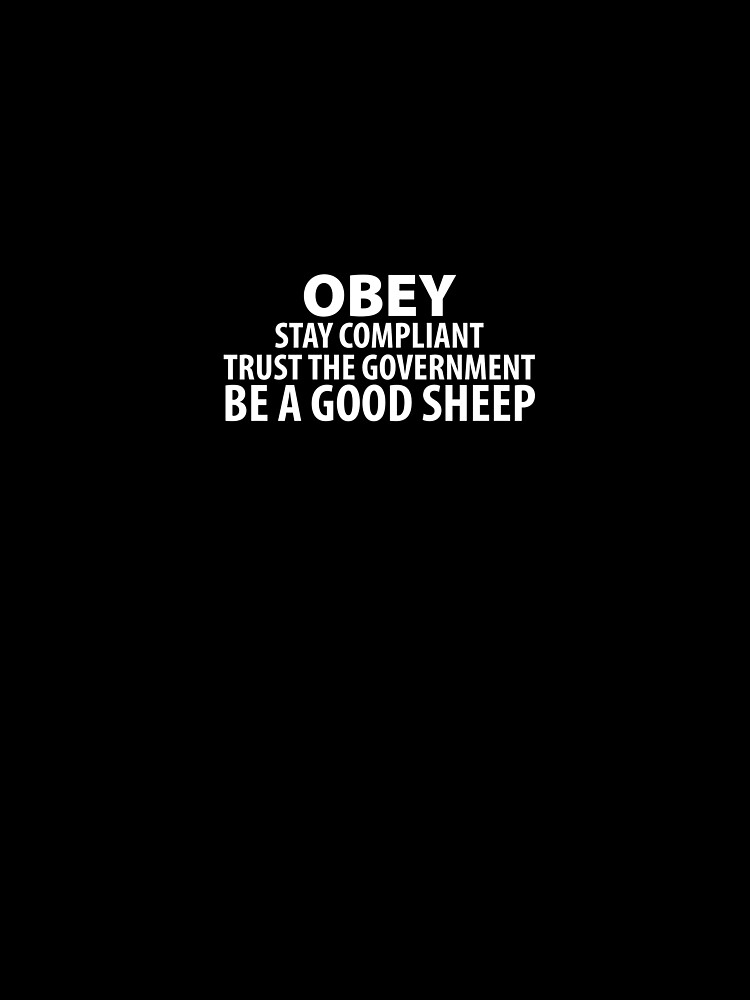 Obey Stay Compliant Trust the Government Be a Good Sheep Coronavirus covid anti mask covid19 Troll by question-it