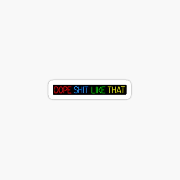 Dope sh * t comme ça Sticker