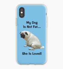 My Dog is Not Fat! She is Loved iPhone Case