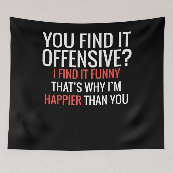 Item preview, You Find It Offensive I Find It Funny That's Why I'm Happier  designed and sold by manidala.