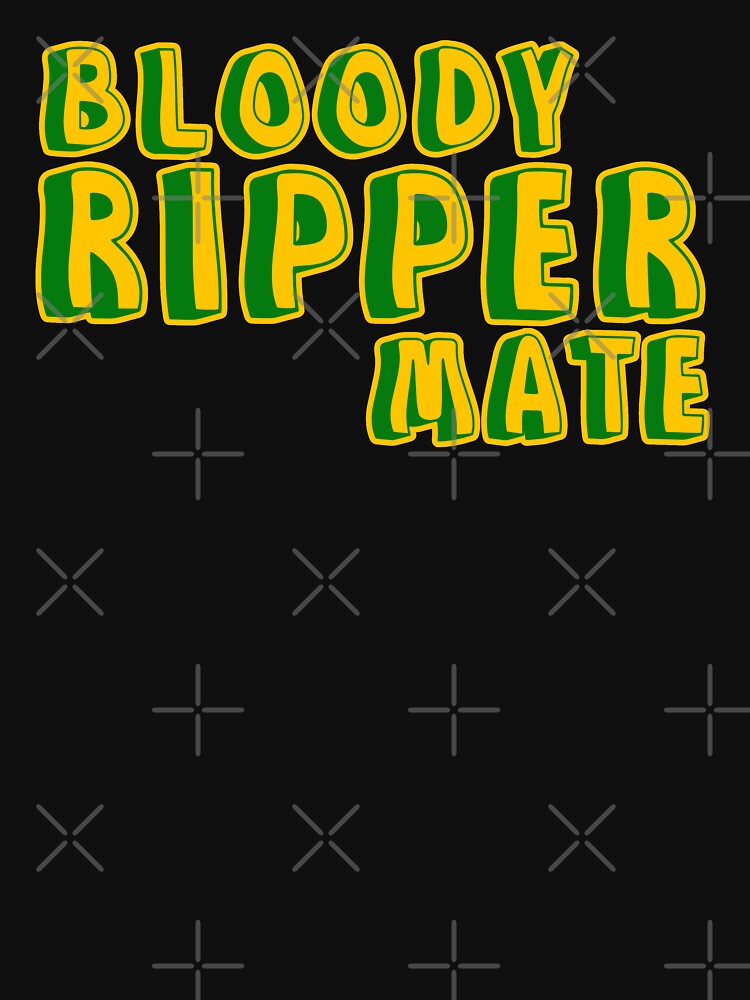 "Bloody ripper mate Australian aussie slang" Tshirt by CaptainJackson Redbubble aussie t
