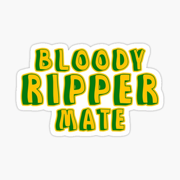 Item preview, Bloody ripper mate Australian aussie slang designed and sold by Captain-Jackson.