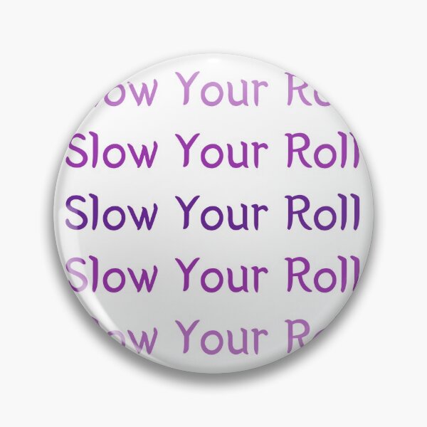 Item preview, Slow Your Roll designed and sold by SPYG.