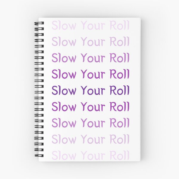 Item preview, Slow Your Roll designed and sold by SPYG.