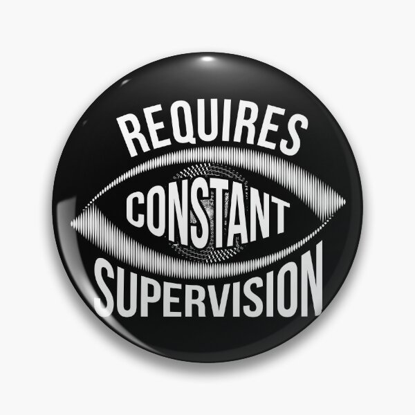 Item preview, Requires Constant Supervision joke designed and sold by RedYolk.