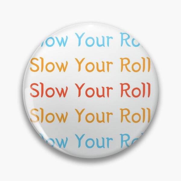 Item preview, Slow Your Roll designed and sold by SPYG.