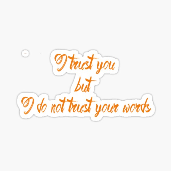 Item preview, I Trust You But I Do Not Trust Your Words designed and sold by DTEH.